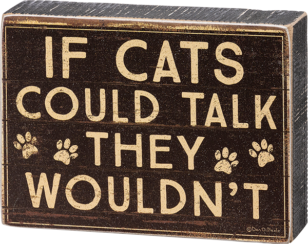Block Sign - If Cats Could Talk They Wouldn't
